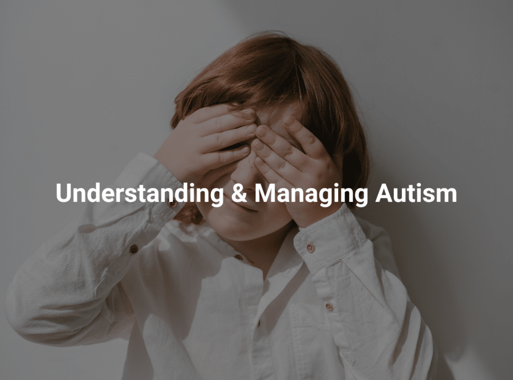 understanding and managaing autism